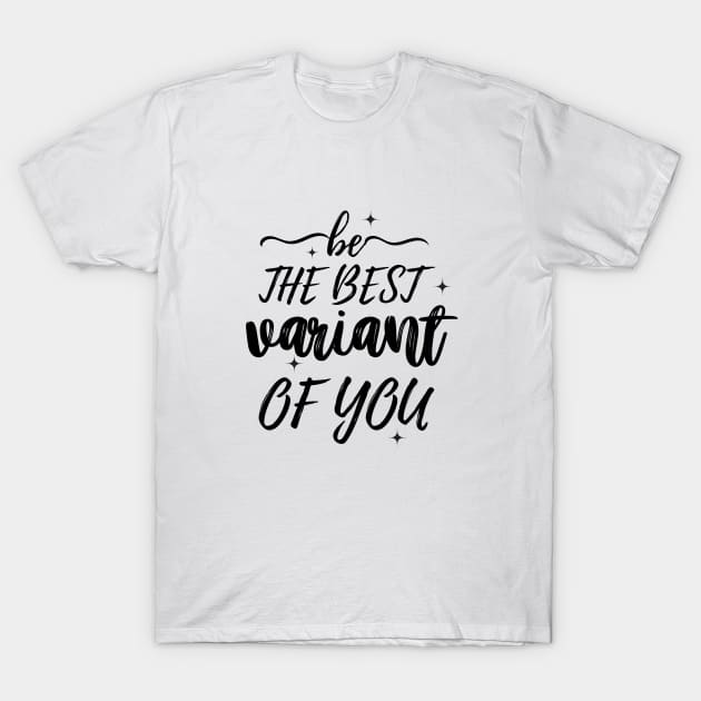 Be the best variant of you, Inspirational T-Shirt by nanas_design_delights